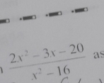  (2x^2-3x-20)/x^2-16  as