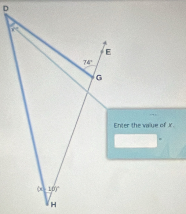 D
x°
E
74°
G
Enter the value of x.
(x-10)^circ 
H