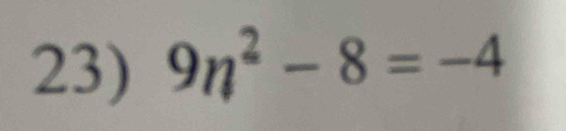 9n^2-8=-4