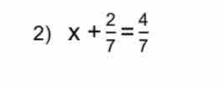 x+ 2/7 = 4/7 