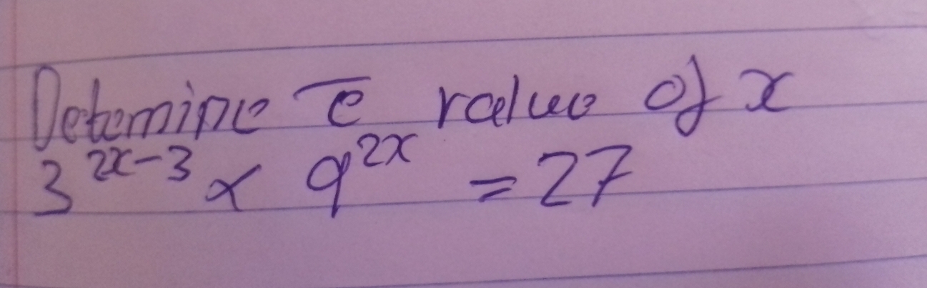 Deternine e rolue of x
3^(2x-3)* 9^(2x)=27