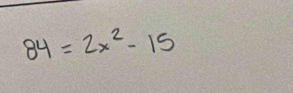 84=2x^2-15