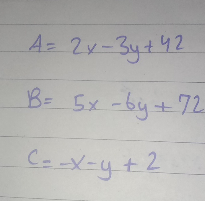 A=2x-3y+42
B=5x-6y+72
c=-x-y+2