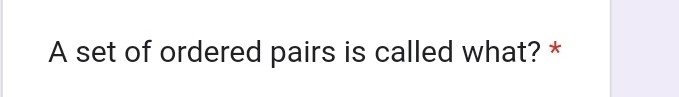 A set of ordered pairs is called what? *