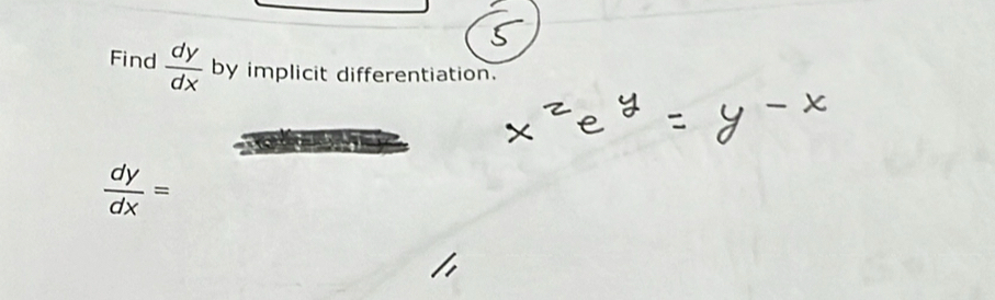 Find  dy/dx  by implicit differentiation.
 dy/dx =