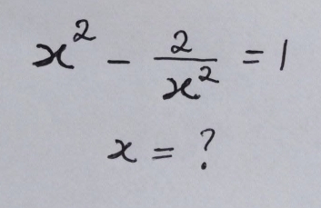 x^2- 2/x^2 =1
x= ?