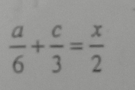  a/6 + c/3 = x/2 