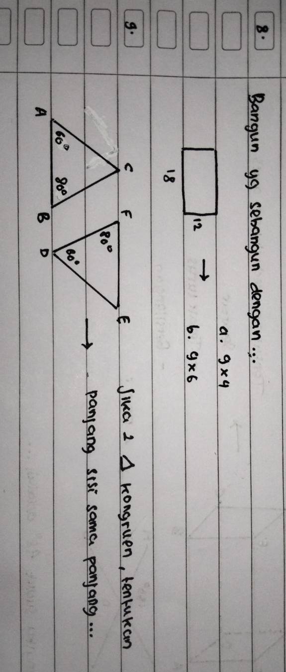 Bangun yg sebangun dengan. . . 
a. 9* 4
12
6. 9* 6
18
9. 
C F Jika 2 A Kongruen, tenrukan 
E
80°. panjang sis sama panjang. . .
80°
60° 80°
A 
B D