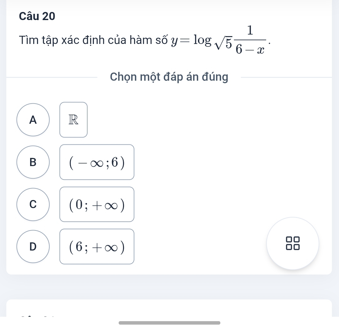 Tìm tập xác định của hàm số y=log _sqrt(5) 1/6-x . 
Chọn một đáp án đúng
A R
B (-∈fty ;6)
C (0;+∈fty )
D (6;+∈fty )