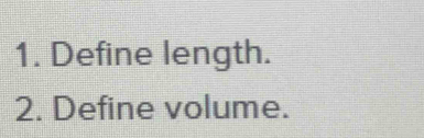 Define length. 
2. Define volume.