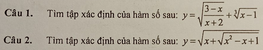 Tìm tập xác định của hàm số sau: y=sqrt(frac 3-x)x+2+sqrt[3](x-1)
Câu 2. Tìm tập xác định của hàm số sau: y=sqrt(x+sqrt x^2-x+1)