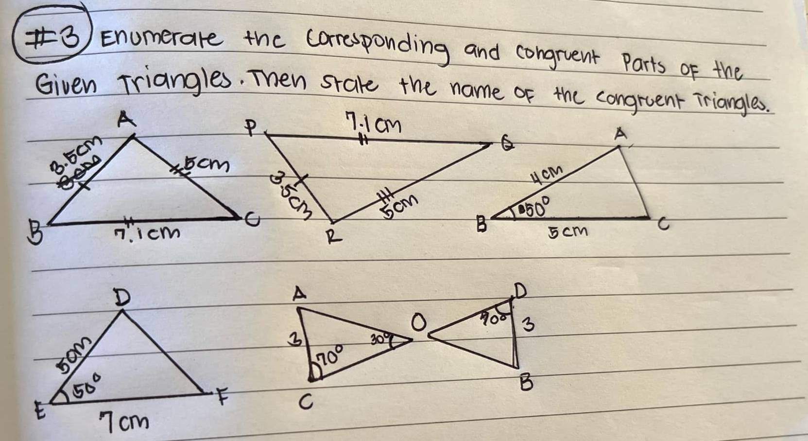 ③) Enomerare the corresponding and congruent Parts of the
Given Triangles. Then srale the name of the congrent Triangles.