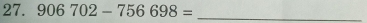 906702-756698= _