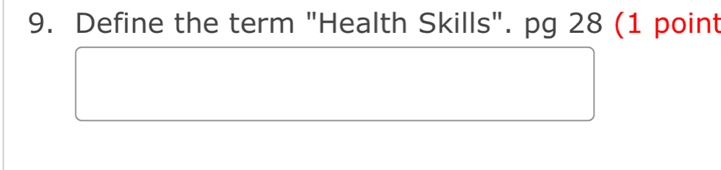 Define the term "Health Skills". pg 28 (1 point