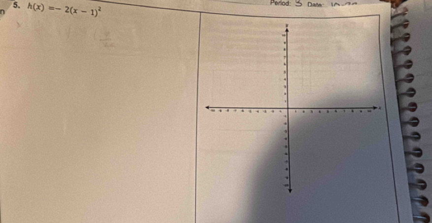 Period: 
5. Date 
n h(x)=-2(x-1)^2