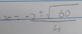 x= (-2± sqrt(60))/4 