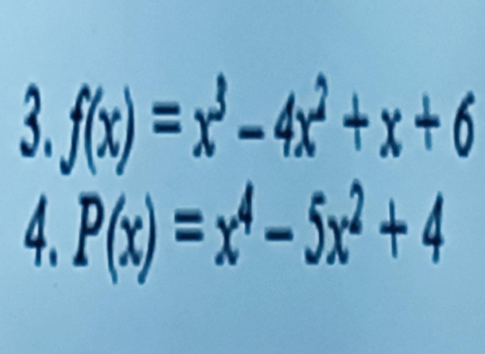 f(x)=x^3-4x^2+x+6
4 P(x)=x^4-5x^2+4