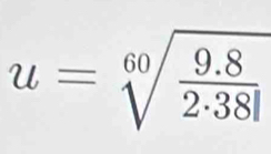 u=sqrt[60](frac 9.8)2· 38!