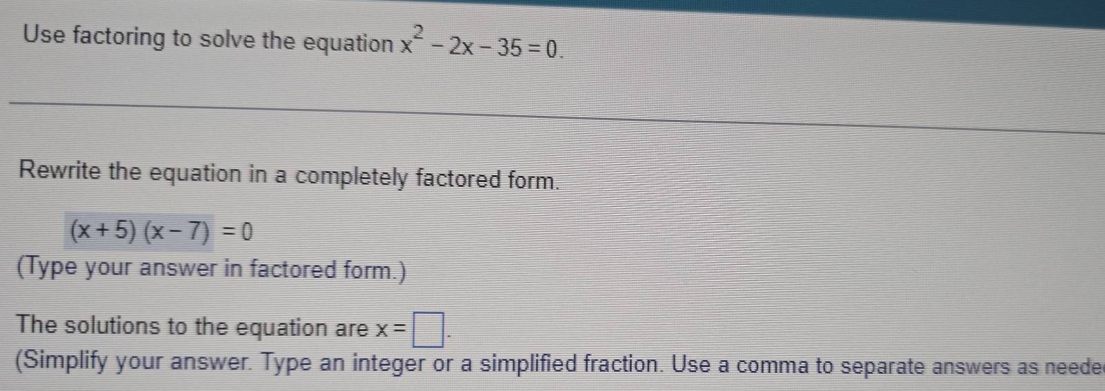 Solved: Use factoring to solve the equation x^2-2x-35=0 Rewrite the ...