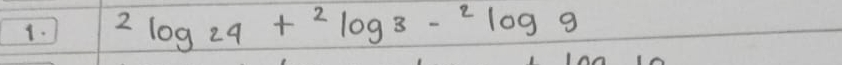 2log 24+2log 3-2log 9