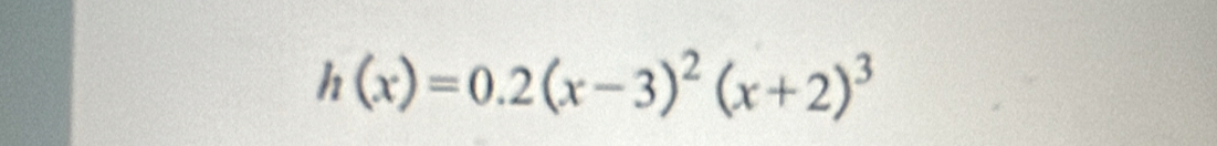 h(x)=0.2(x-3)^2(x+2)^3