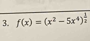 f(x)=(x^2-5x^4)^ 1/2 