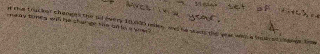 many times will he change the oil in a year? 
If the trucker changes the oil every 10,080 miles, and be starts the year with a fresh of change, bow