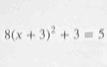 8(x+3)^2+3=5