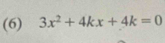 (6) 3x^2+4kx+4k=0