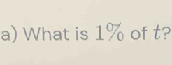 What is 1% of t?