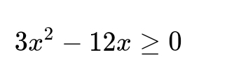 3x^2-12x≥ 0