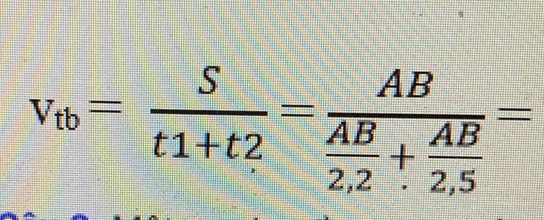 v_t6= S/t1+t2 =frac AB AB/2,2 + AB/2,5 =