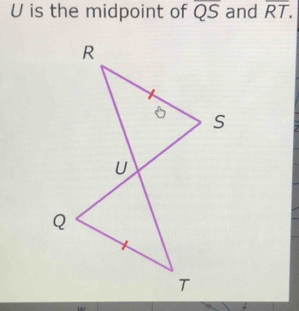 is the midpoint of overline QS and overline RT. 

/ #