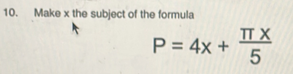 Make x the subject of the formula
P=4x+ π x/5 