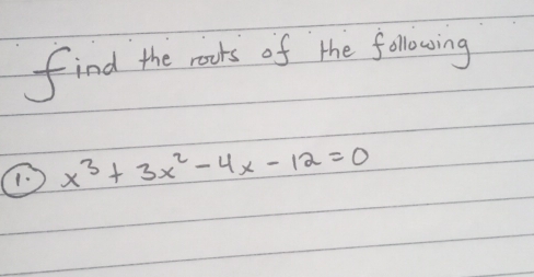 find the rooks of the folowing 
C x^3+3x^2-4x-12=0