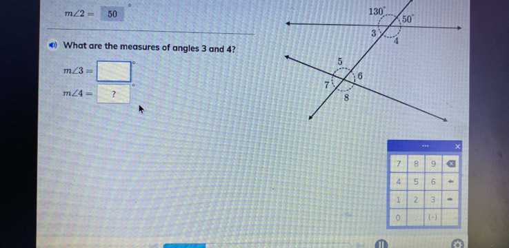 m∠ 2= 50
What are the measures of angles 3 and 4?
m∠ 3=
m∠ 4= ?
**= ×
7 8 9
4 5 6
1 2 3
0 (-