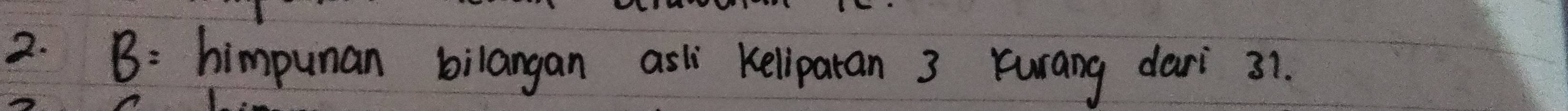 B: himpunan bilangan asl keliparan 3 Yurang dari 37.