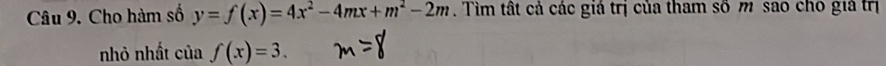 Cho hàm số y=f(x)=4x^2-4mx+m^2-2m. Tìm tất cả các giá trị của tham số m sao chó gia trị 
nhỏ nhất của f(x)=3.