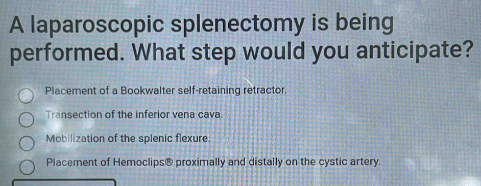 Solved: A laparoscopic splenectomy is being performed. What step would ...