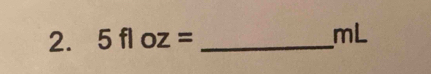 5floz= _ mL