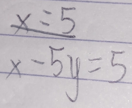 _ x=5
x-5y=5