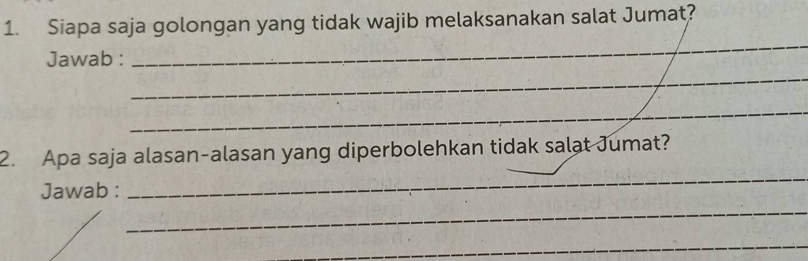 Siapa saja golongan yang tidak wajib melaksanakan salat Jumat? 
Jawab : 
_ 
_ 
_ 
2. Apa saja alasan-alasan yang diperbolehkan tidak salat Jumat? 
Jawab : 
_ 
_ 
_