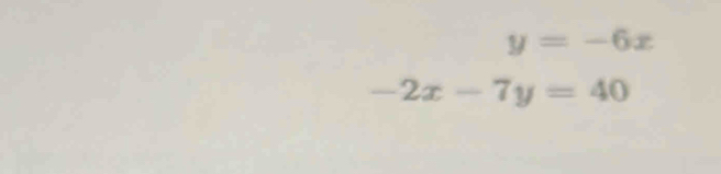 y=-6x
-2x-7y=40