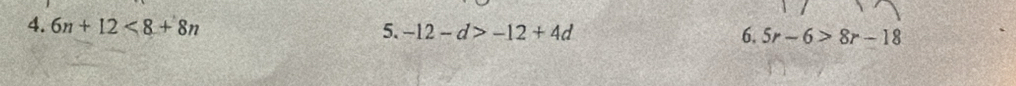 6n+12<8+8n 5. -12-d>-12+4d
6. 5r-6>8r-18