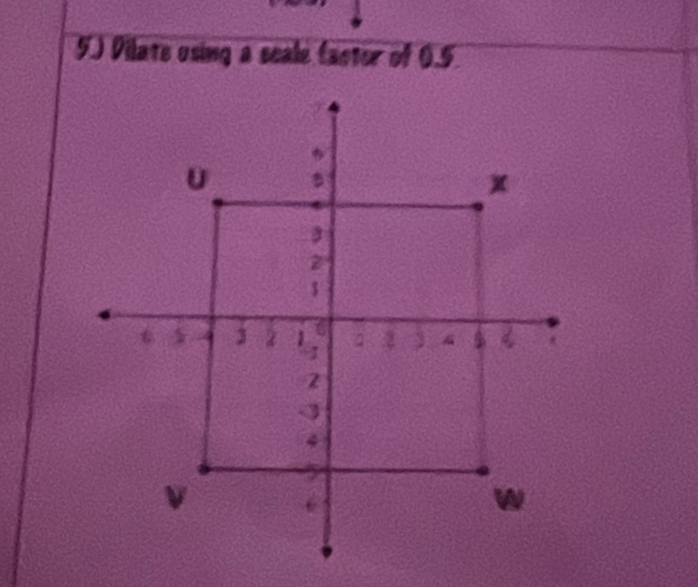 5.) Dilate using a scale (acter of 0.5