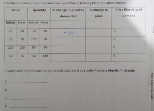 Use the formula above to calculate values of Price Elasticity for all situations below: 
In each case identify whether you would describe it as elastic / unitary elastic / inelastic 
1._ 
2._ 
3._ 
: 
4._