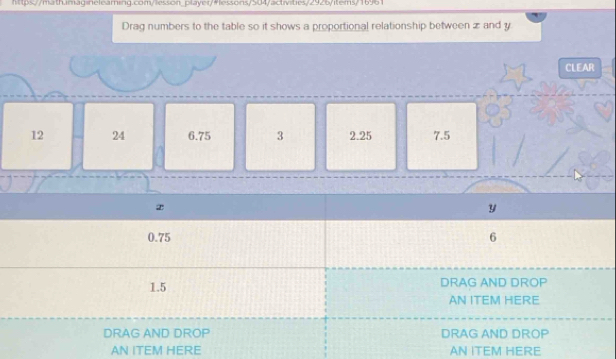 Drag numbers to the table so it shows a proportional relationship between z and y
CLEAR
12 24 6.75 3 2.25 7.5
AN ITEM HERE AN ITEM HERE