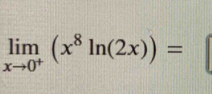 limlimits _xto 0^+(x^8ln (2x))= ||