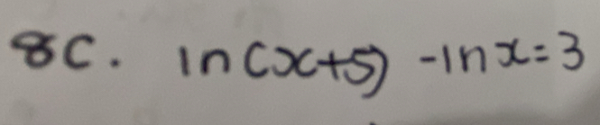 ln (x+5)-ln x=3