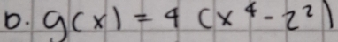 g(x)=4(x^4-2^2)